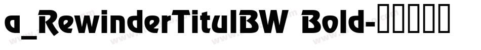 a_RewinderTitulBW Bold字体转换